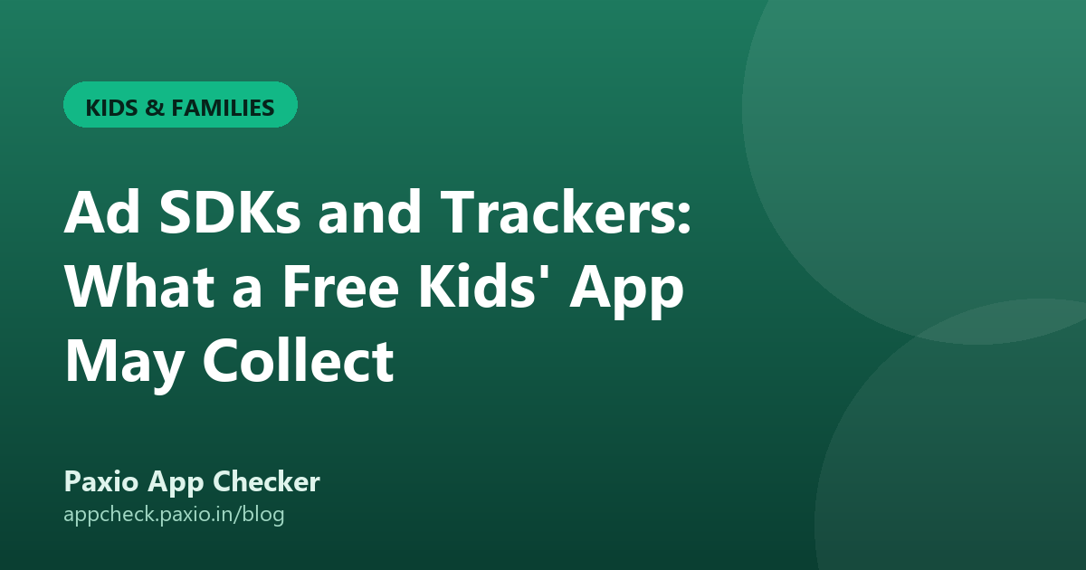 Ad SDKs and Trackers: What a Free Kids' App May Collect