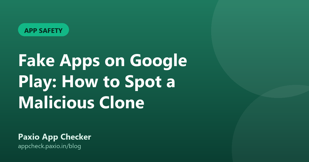 Fake Apps on Google Play: How to Spot a Malicious Clone