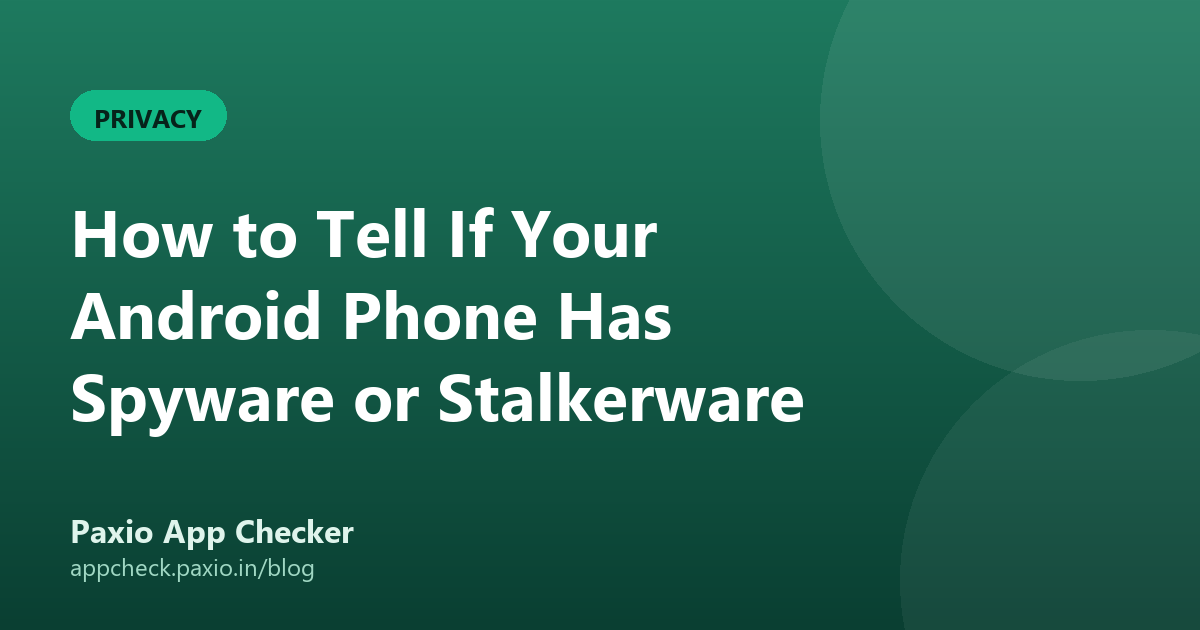 How to Tell If Your Android Phone Has Spyware or Stalkerware