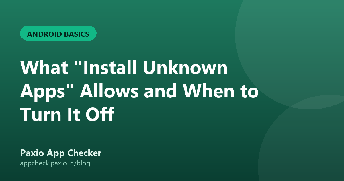 What "Install Unknown Apps" Allows and When to Turn It Off