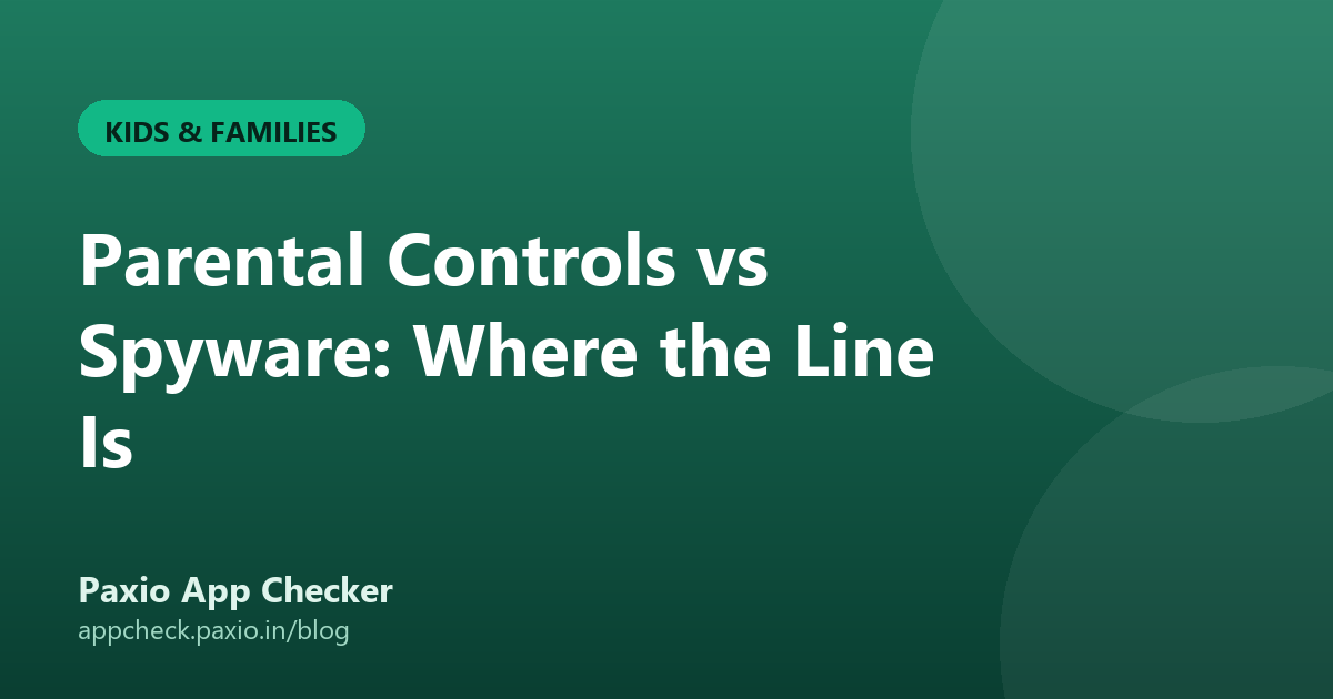 Parental Controls vs Spyware: Where the Line Is