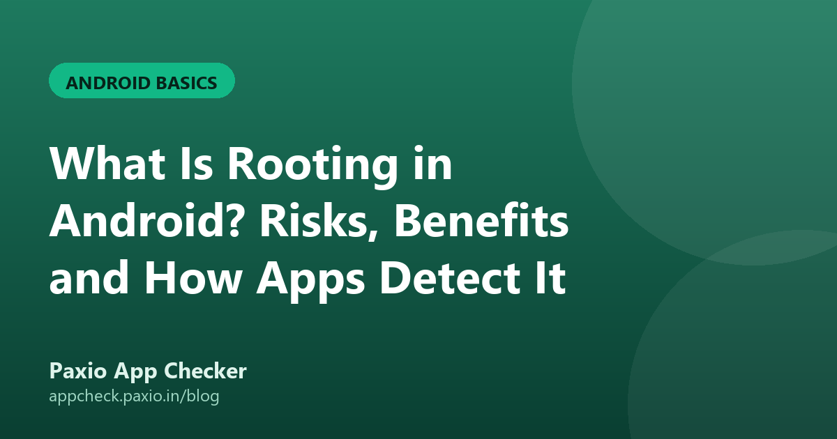 What Is Rooting in Android? Risks, Benefits and How Apps Detect It